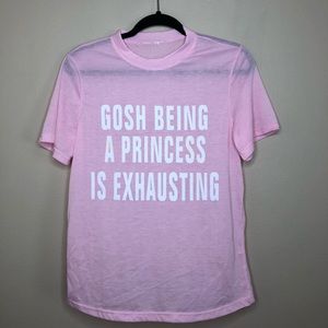 GOSH BEING A PRINCESS IS EXHAUSTING graphic tee